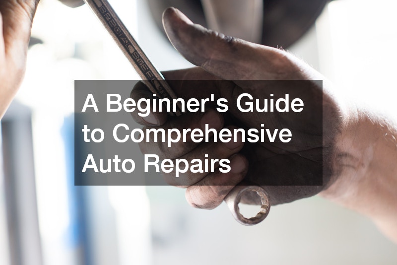 A Beginners Guide to Comprehensive Auto Repairs