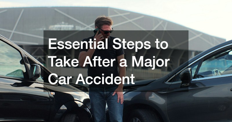 Essential Steps to Take After a Major Car Accident